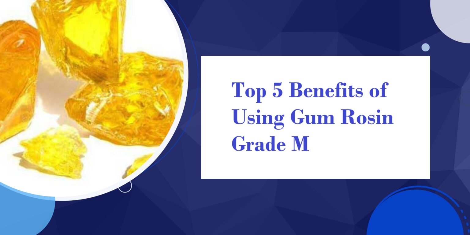 Top 5 Benefits of Using Gum Rosin Grade M